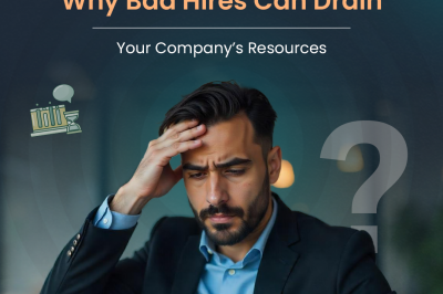 Why Bad Hires Can Drain Your Company’s Resources?