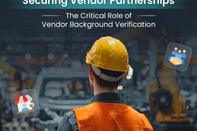 Securing Vendor Partnerships: The Critical Role of Vendor Background Verification