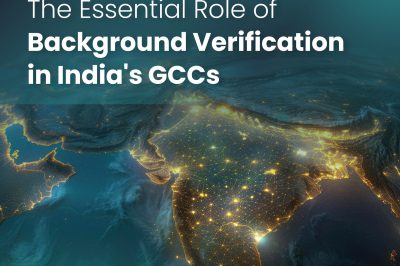 The Essential Role of Background Verification in India’s GCCs