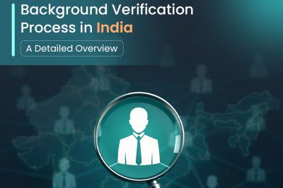Background Verification Process in India: A Detailed Overview