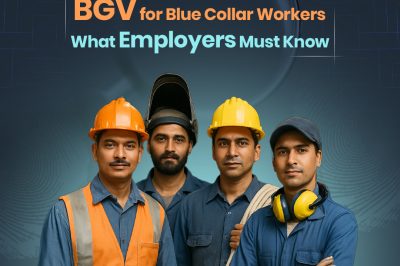 BGV for Blue Collar Workers: What Employers Must Know