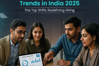 Talent Recruitment Trends in India 2025: The Top Shifts Redefining Hiring