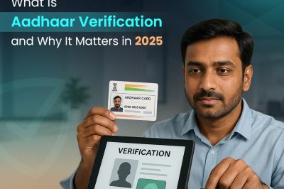 What Is Aadhaar Verification and Why It Matters in 2025