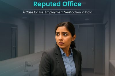 Restroom Horror in a Reputed Office: A Case for Pre-Employment Verification in India