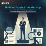 No Blind Spots in Leadership: Executive Background Check Matters