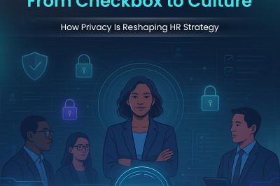 From Checkbox to Culture: How Privacy Is Reshaping HR Strategy