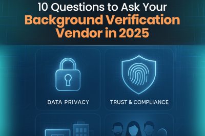 10 Questions to Ask Your Background Verification Vendor in 2025