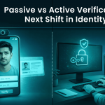 Passive vs Active Verification_ The Next Shift in Identity Checks_