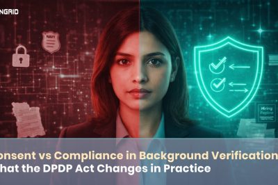 Consent vs Compliance in BGV: What the DPDP Act Changes in Practice