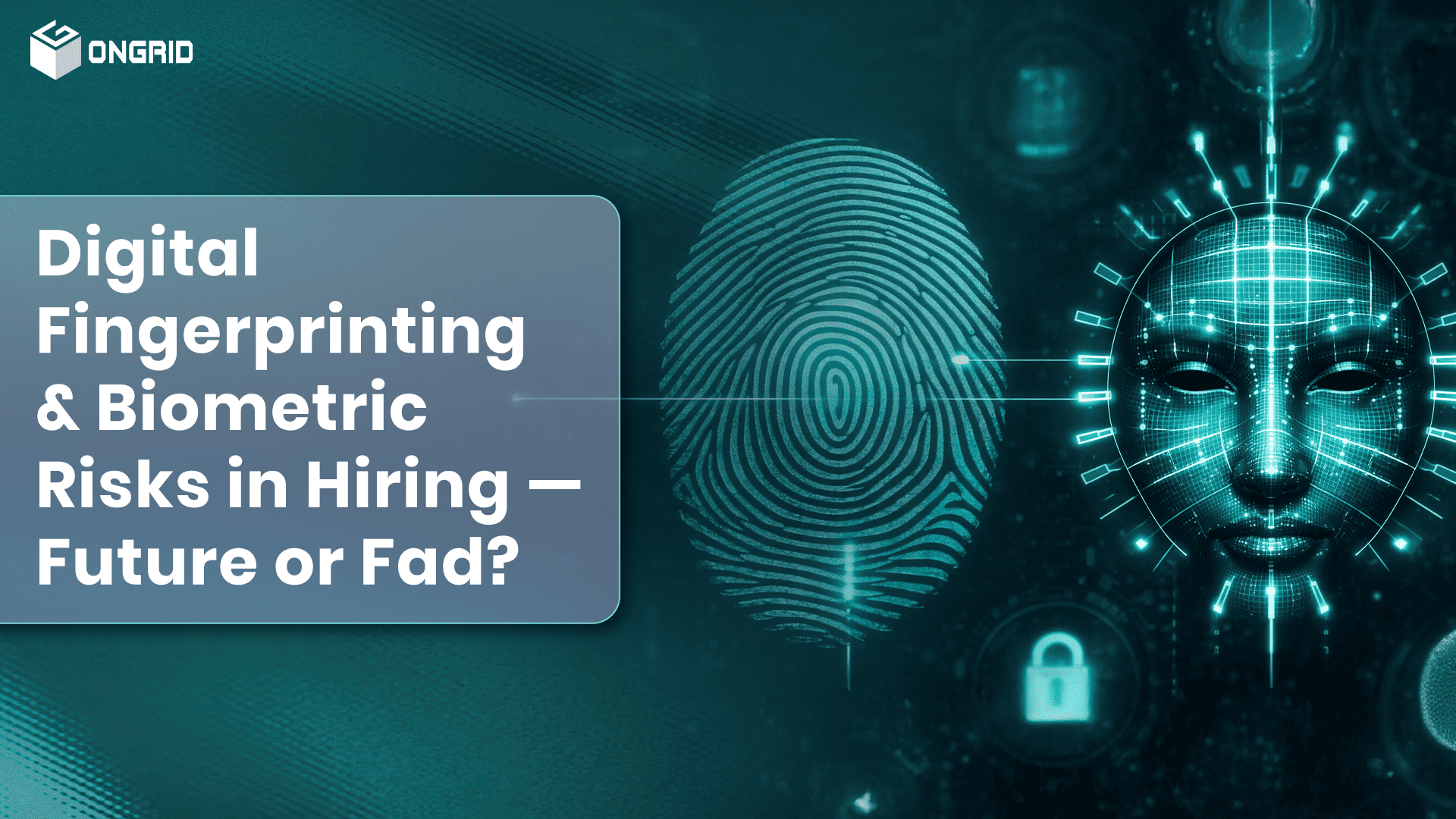 Digital Fingerprinting & Biometric Risks in Hiring — Future or Fad?