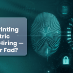 Digital Fingerprinting & Biometric Risks in Hiring — Future or Fad_