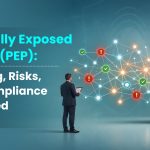 Politically Exposed Person (PEP): Meaning, Risks, and Compliance Explained
