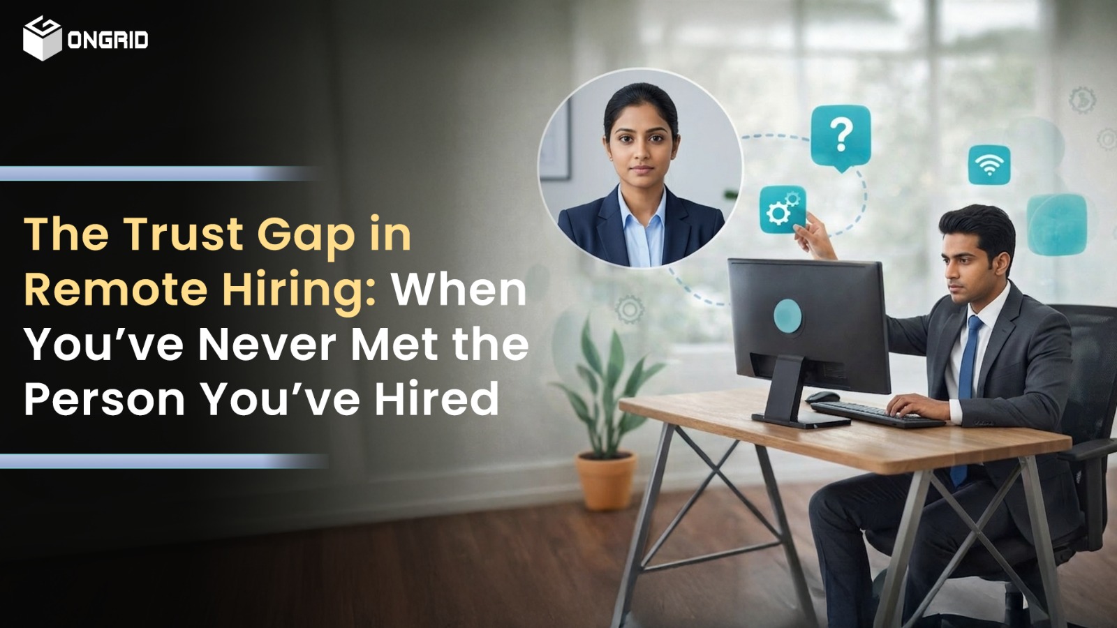 The Trust Gap in Remote Hiring: Hiring People You’ve Never Met
