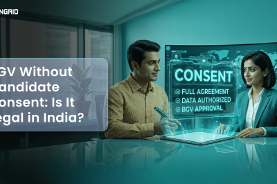 BGV Without Candidate Consent: Is It Legal in India?