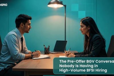 The Pre-Offer BGV Conversation Nobody Is Having in High-Volume BFSI Hiring