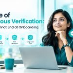 Rise of Continuous Verification: Why Trust Can't End at Onboarding